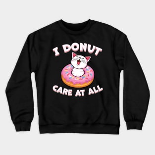 I donut Care at all Crewneck Sweatshirt